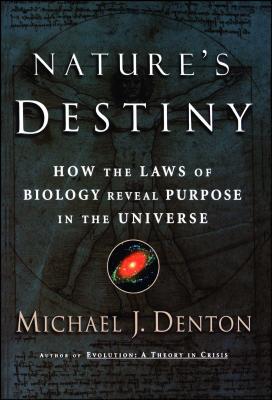 Nature's Destiny: How the Laws of Biology Reveal Purpose in the Universe By Michael Denton Cover Image