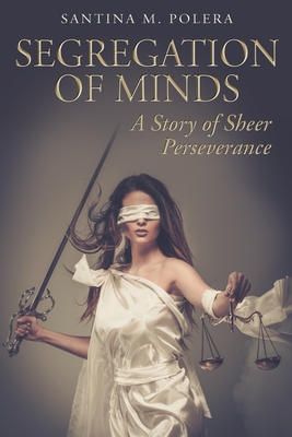 Segregation of Minds: A Story of Sheer Perseverance By Santina M. Polera Cover Image