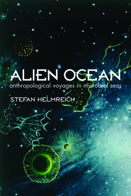 Alien Ocean: Anthropological Voyages in Microbial Seas Cover Image