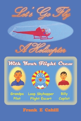 Let's Go Fly A Helicopter By Frank E. Cahill Cover Image