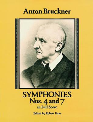 Symphonies Nos. 4 and 7 in Full Score By Anton Bruckner, Robert Haas (Editor) Cover Image