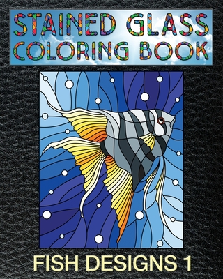 Fish Designs 1 Stained Glass Coloring Book 30 Fish Stain Glass Windows To Test Your Coloring And Shading Skills Paperback The Mendocino Book Company