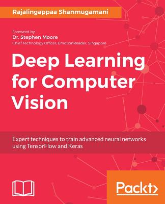Deep Learning for Computer Vision: Expert techniques to train advanced neural networks using TensorFlow and Keras Cover Image