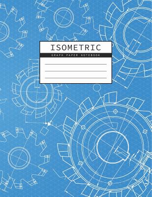Isometric Graph Paper Notebook: Mechanical Engineering Drawings Blue  Background Drafting Paper Isometric pad 1/4 Inch Equilateral Triangle 3D  Graph Pa (Paperback)