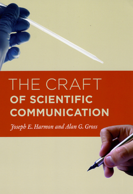 The Craft of Scientific Communication (Chicago Guides to Writing, Editing, and Publishing) By Joseph E. Harmon, Alan G. Gross Cover Image