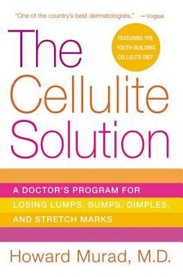 The Cellulite Solution: A Doctor's Program for Losing Lumps, Bumps, Dimples, and Stretch Marks By Howard Murad Cover Image
