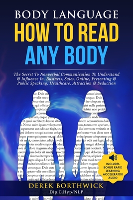 Body Language How to Read Any Body - The Secret To Nonverbal Communication To Understand & Influence In, Business, Sales, Online, Presenting & Public By Derek Borthwick Cover Image