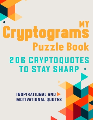 My Cryptograms Puzzle Book: Large print cryptograms puzzle books for adults, 206 Cryptoqutes to stay sharp with Inspirational & motivational quote Cover Image