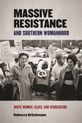 Massive Resistance and Southern Womanhood: White Women, Class, and Segregation (Politics and Culture in the Twentieth-Century South #30)