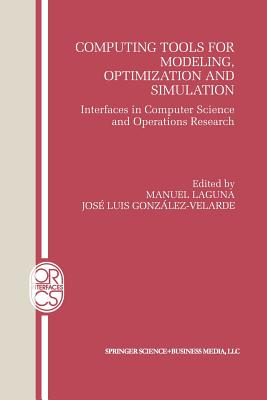 Computing Tools for Modeling, Optimization and Simulation: Interfaces in Computer Science and Operations Research (Operations Research/Computer Science Interfaces #12)