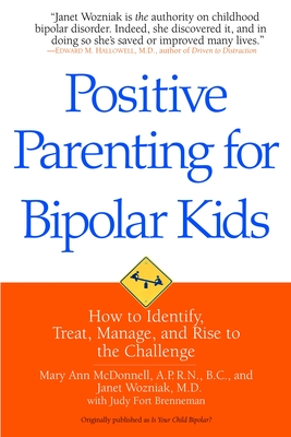 Positive Parenting for Bipolar Kids: How to Identify, Treat, Manage, and Rise to the Challenge