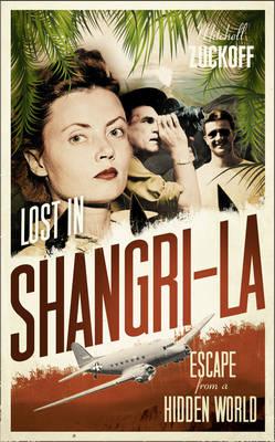 Lost in Shangri-La: Escape from a Hidden World - A True Story Cover Image