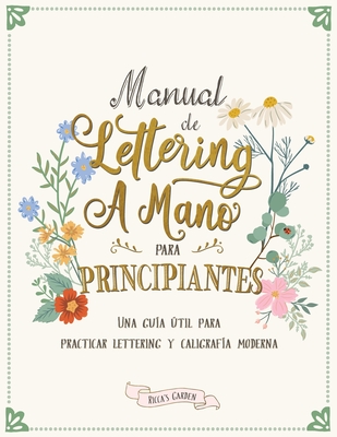 Manual de lettering a mano para principiantes: Una guía útil para practicar lettering y caligrafía moderna By Ricca's Garden Cover Image