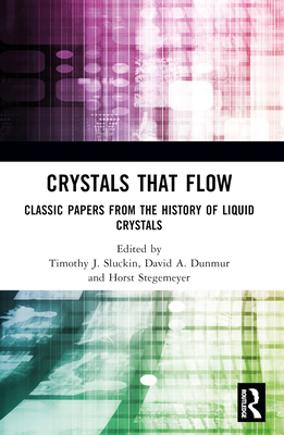 Crystals That Flow: Classic Papers from the History of Liquid Crystals (Liquid Crystals Book) By Timothy J. Sluckin (Editor), David A. Dunmur (Editor), Horst Stegemeyer (Editor) Cover Image