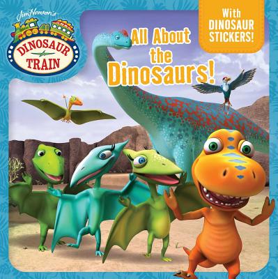 All About the Dinosaurs! (Dinosaur Train) Cover Image