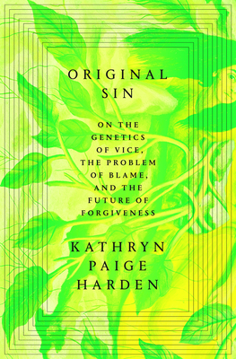 Original Sin: On the Genetics of Vice, the Problem of Blame, and the Future of Forgiveness By Kathryn Paige Harden Cover Image