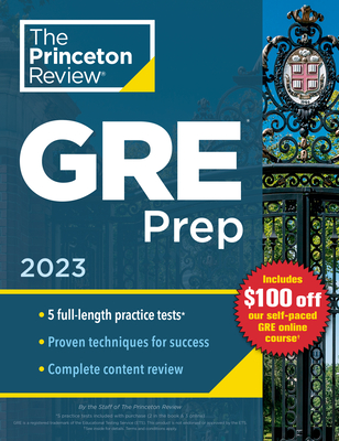 Princeton Review GRE Prep, 2023: 5 Practice Tests + Review & Techniques + Online Features (Graduate School Test Preparation) cover