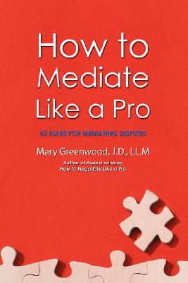 How to Mediate Like a Pro: 42 Rules for Mediating Disputes Cover Image