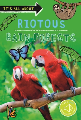 It's All About... Riotous Rain Forests: Everything you want to know about the world's rain forest regions in one amazing book (It's all about…) By Editors of Kingfisher Cover Image