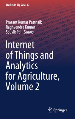Internet of Things and Analytics for Agriculture, Volume 2 (Studies in Big Data #67) By Prasant Kumar Pattnaik (Editor), Raghvendra Kumar (Editor), Souvik Pal (Editor) Cover Image