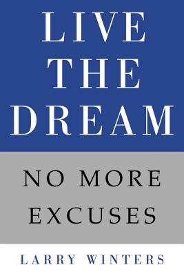 Live the Dream: No More Excuses By Larry Winters Cover Image