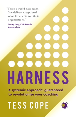 Harness: A Systemic Approach: Guaranteed to Revolutionise Your Coaching
