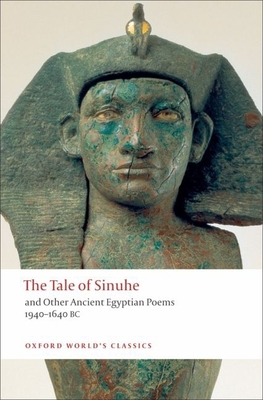 The Tale of Sinuhe: And Other Ancient Egyptian Poems 1940-1640 B.C. (Oxford World's Classics) By R. B. Parkinson (Editor), R. B. Parkinson (Translator) Cover Image
