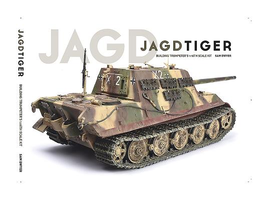 Jagdtiger: Building Trumpeter's 1:16th Scale Kit Cover Image