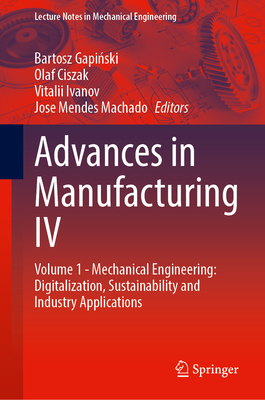Advances in Manufacturing IV: Volume 1 - Mechanical Engineering: Digitalization, Sustainability and Industry Applications (Lecture Notes in Mechanical Engineering) Cover Image