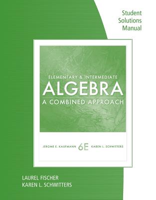 Student Solutions Manual for Kaufmann/Schwitters' Elementary & Intermediate Algebra: A Combined Approach Cover Image