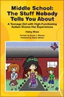 Middle School the Stuff Nobody Tells You about: Teenage Girl W/High-Functioning Autism Shares Her Experiences Cover Image