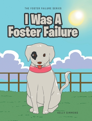 I Was A Foster Failure By Kelly Simmons Cover Image