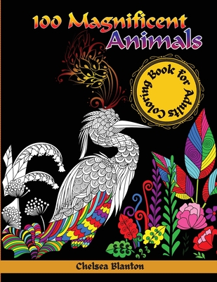 Download 100 Magnificent Animals Coloring Book For Adults Amazing Patterns Meditation Stress Relief Anxiety Sacred Symbols Color Therapy Original Designs Mind Paperback Wellington Square Books