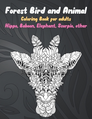 Forest Bird and Animal - Coloring Book for adults - Hippo, Baboon,  Elephant, Scorpio, other (Paperback)