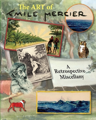 The Art of Emile Mercier - A Retrospective Miscellany By Lindsay Arnold (Editor) Cover Image