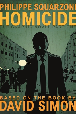 Homicide: The Graphic Novel, Part One By David Simon, Philippe Squarzoni (Illustrator) Cover Image