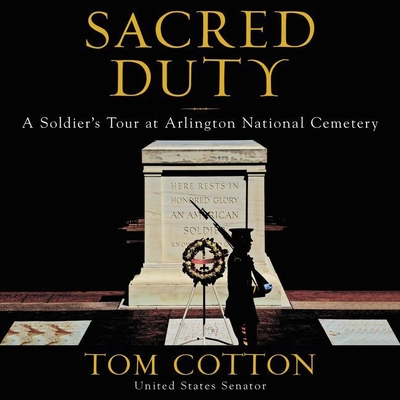 Sacred Duty: A Soldier's Tour at Arlington National Cemetery By Tom Cotton (Read by), Jeremy Arthur (Read by) Cover Image