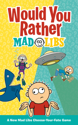 Would You Rather Mad Libs: A New Mad Libs Choose-Your-Fate Game Cover Image