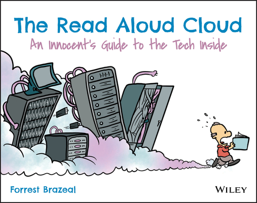 The Read Aloud Cloud: An Innocent's Guide to the Tech Inside By Forrest Brazeal Cover Image