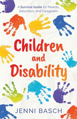 Children and Disability: A Survival Guide for Parents, Educators, and Caregivers Cover Image