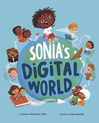 Sonia's Digital World By Shannon McClintock Miller, Clara Reschke (Illustrator) Cover Image