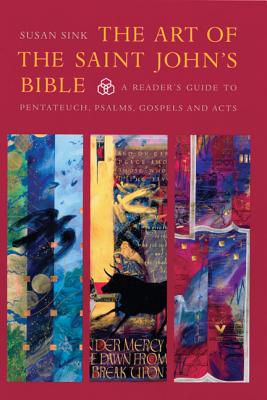 The Art of the Saint John's Bible: A Reader's Guide to Pentateuch, Psalms, and Acts