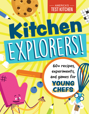 Kitchen Explorers!: 60+ recipes, experiments, and games for young chefs Cover Image