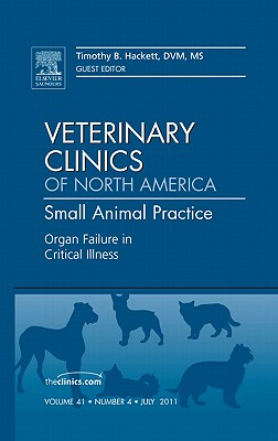 Organ Failure in Critical Illness, an Issue of Veterinary Clinics: Small Animal Practice: Volume 41-4 (Clinics: Veterinary Medicine #41) By Tim Hackett Cover Image