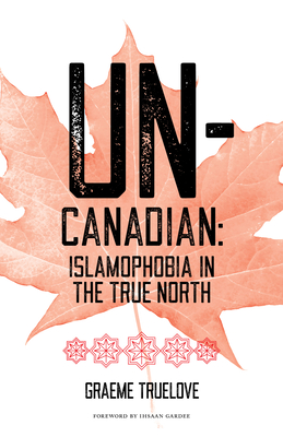 Un-Canadian: Islamophobia in the True North Cover Image