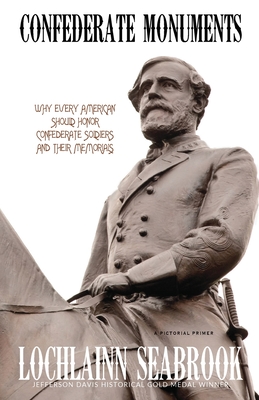 Confederate Monuments: Why Every American Should Honor Confederate Soldiers and Their Memorials Cover Image