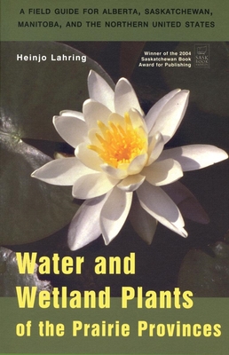 Water and Wetland Plants of the Prairie Provinces (Canadian Plains Studies #3)