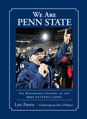 We Are Penn State: The Remarkable Journey of the 2012 Nittany Lions By Lou Prato, Bill O'Brien (Foreword by) Cover Image