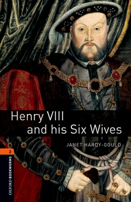 Oxford Bookworms Library: Henry VIII and His Six Wives: Level 2: 700-Word Vocabulary (Oxford Bookworms Library: Stage 2)
