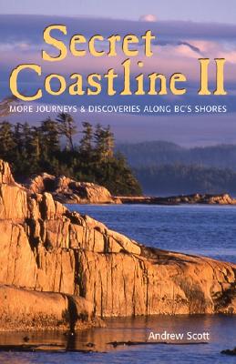 Secret Coastline II: More Journeys and Discoveries Along Bc's Shores Cover Image